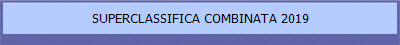 SUPERCLASSIFICA COMBINATA 2019